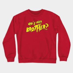 Who's Over Brother? Crewneck Sweatshirt